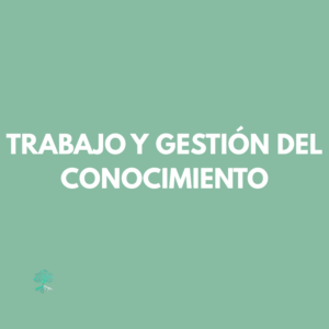 Trabajo y gestión del conocimiento